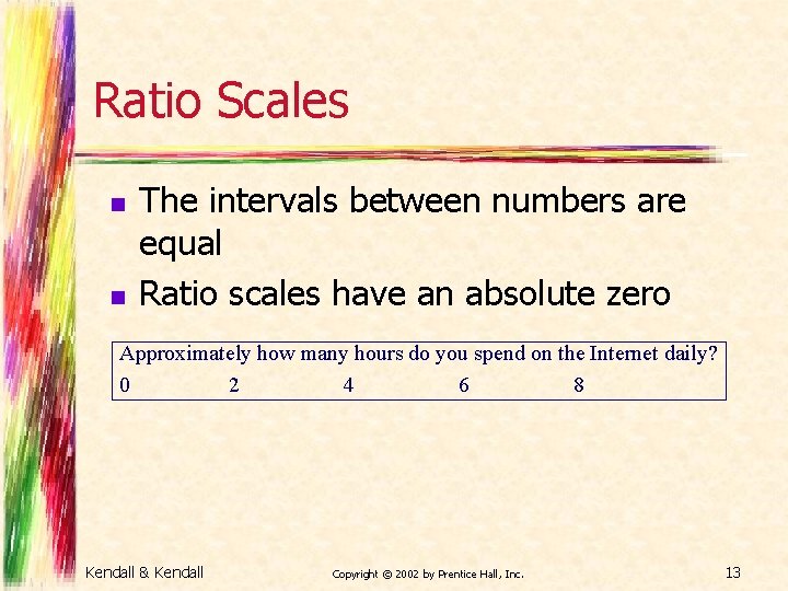 Ratio Scales n n The intervals between numbers are equal Ratio scales have an Ratio Scales n n The intervals between numbers are equal Ratio scales have an