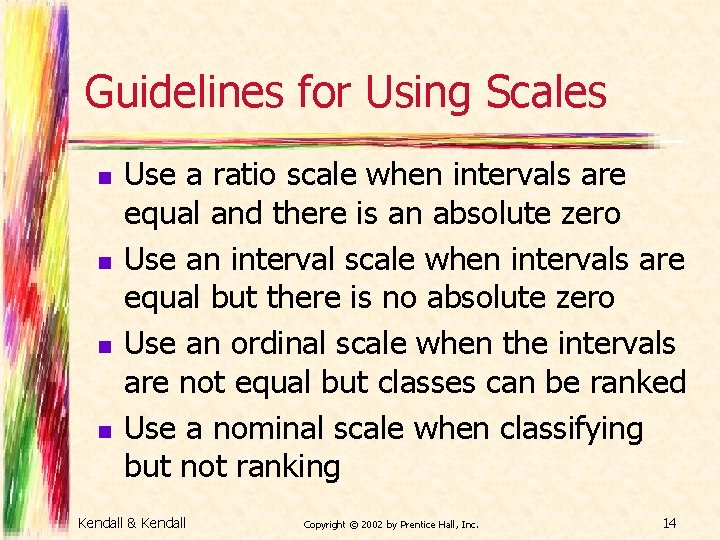 Guidelines for Using Scales n n Use a ratio scale when intervals are equal Guidelines for Using Scales n n Use a ratio scale when intervals are equal