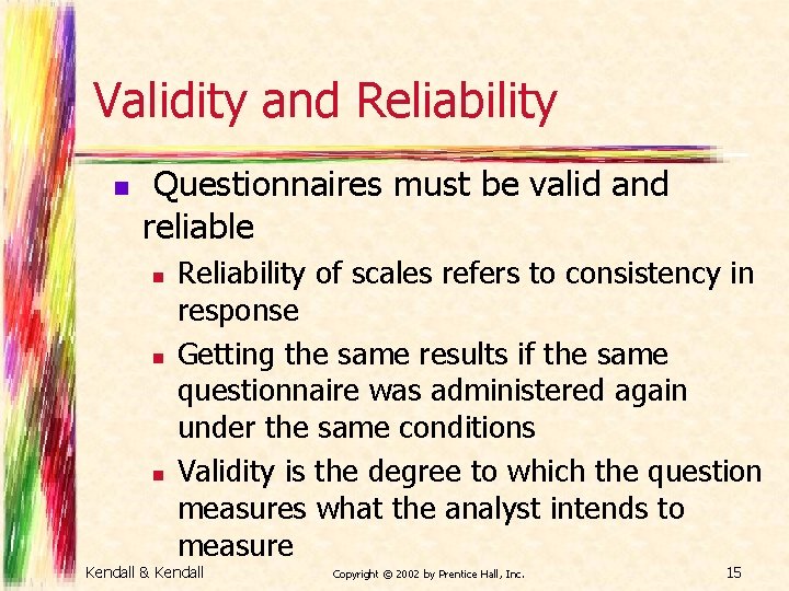 Validity and Reliability n Questionnaires must be valid and reliable n n n Reliability