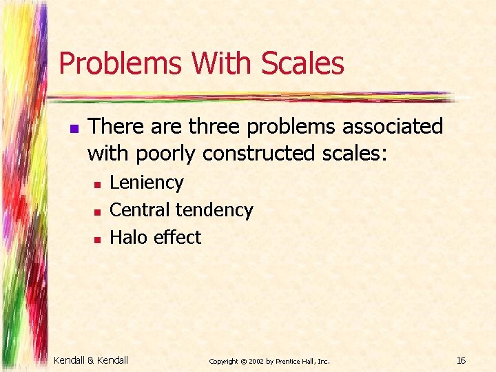 Problems With Scales n There are three problems associated with poorly constructed scales: n
