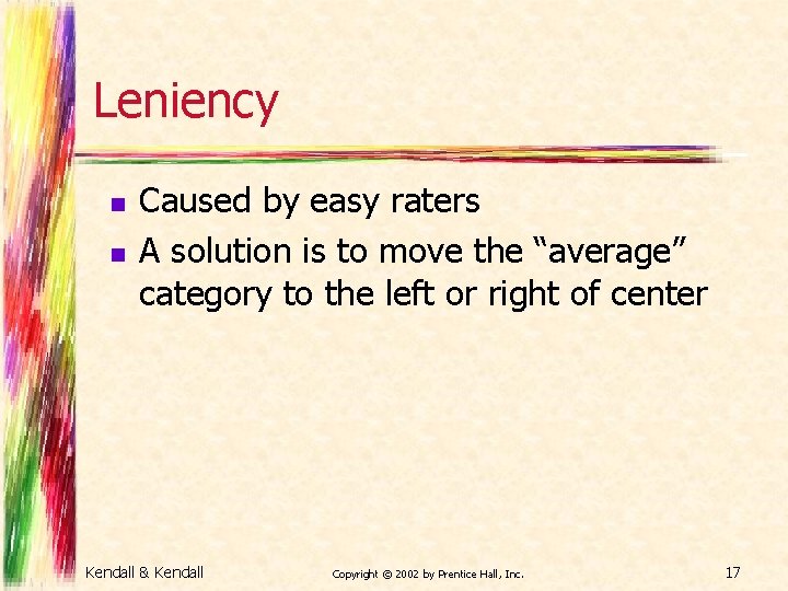 Leniency n n Caused by easy raters A solution is to move the “average”