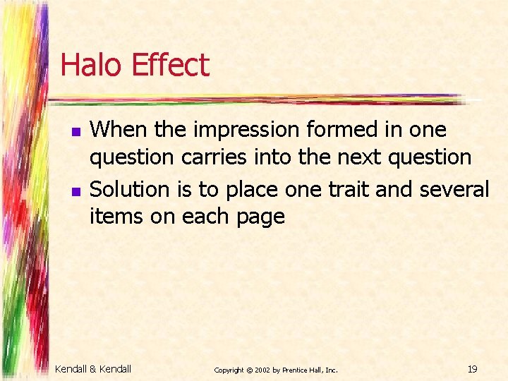 Halo Effect n n When the impression formed in one question carries into the