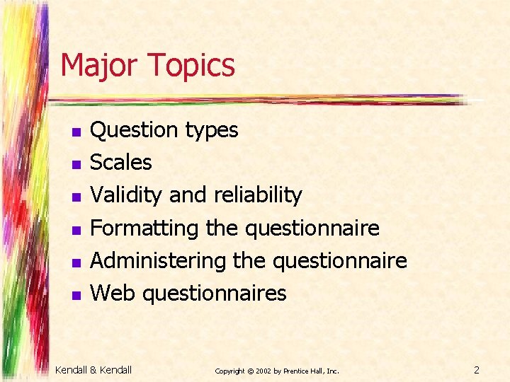 Major Topics n n n Question types Scales Validity and reliability Formatting the questionnaire