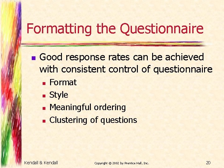 Formatting the Questionnaire n Good response rates can be achieved with consistent control of