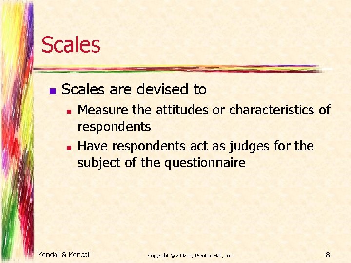 Scales n Scales are devised to n n Measure the attitudes or characteristics of
