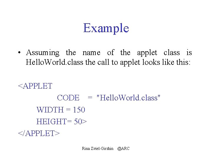 Example • Assuming the name of the applet class is Hello. World. class the