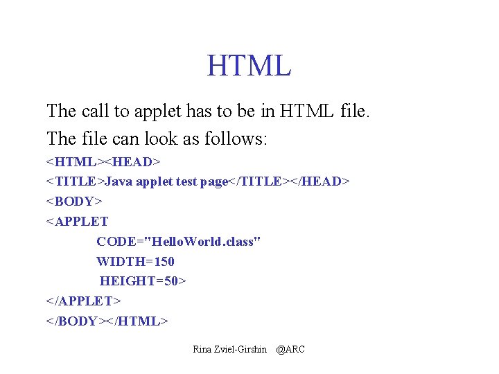 HTML The call to applet has to be in HTML file. The file can