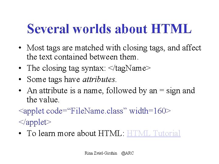 Several worlds about HTML • Most tags are matched with closing tags, and affect