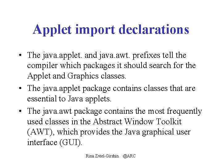Applet import declarations • The java. applet. and java. awt. prefixes tell the compiler