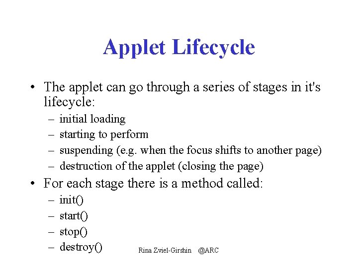 Applet Lifecycle • The applet can go through a series of stages in it's