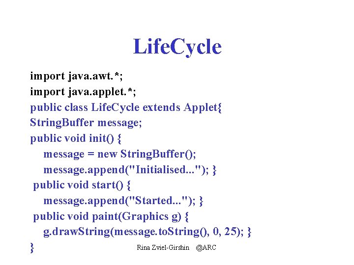 Life. Cycle import java. awt. *; import java. applet. *; public class Life. Cycle