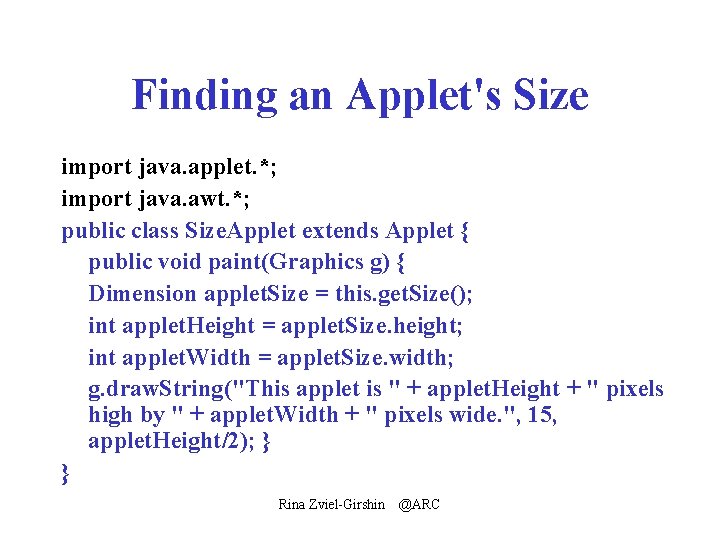 Finding an Applet's Size import java. applet. *; import java. awt. *; public class