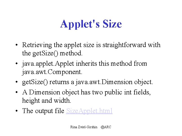 Applet's Size • Retrieving the applet size is straightforward with the get. Size() method.