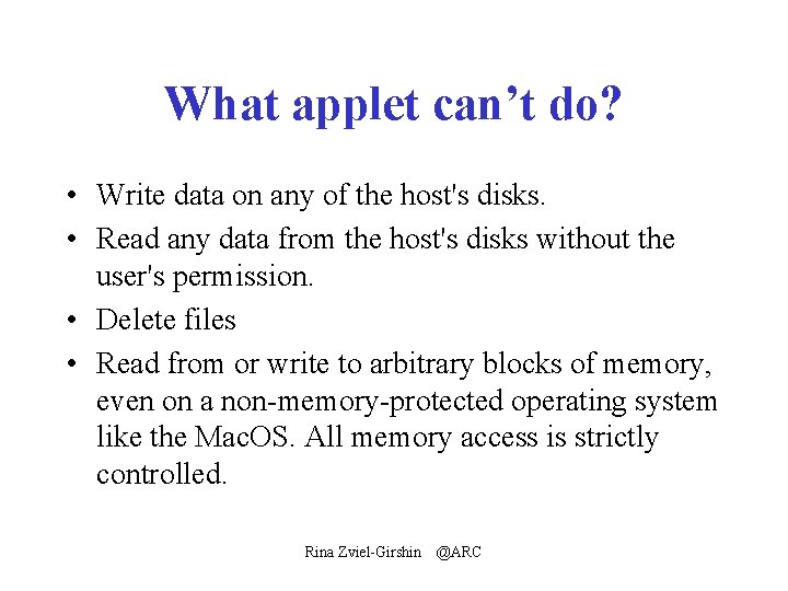 What applet can’t do? • Write data on any of the host's disks. •
