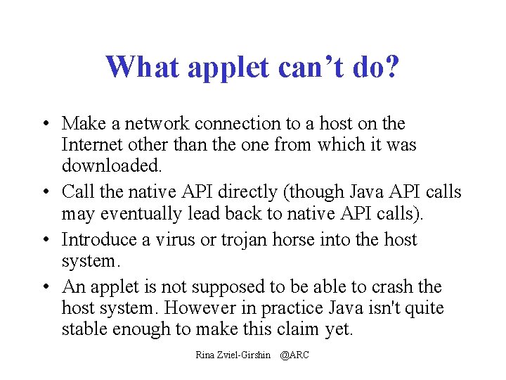 What applet can’t do? • Make a network connection to a host on the