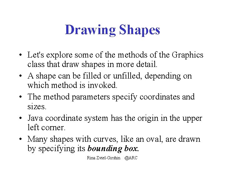 Drawing Shapes • Let's explore some of the methods of the Graphics class that