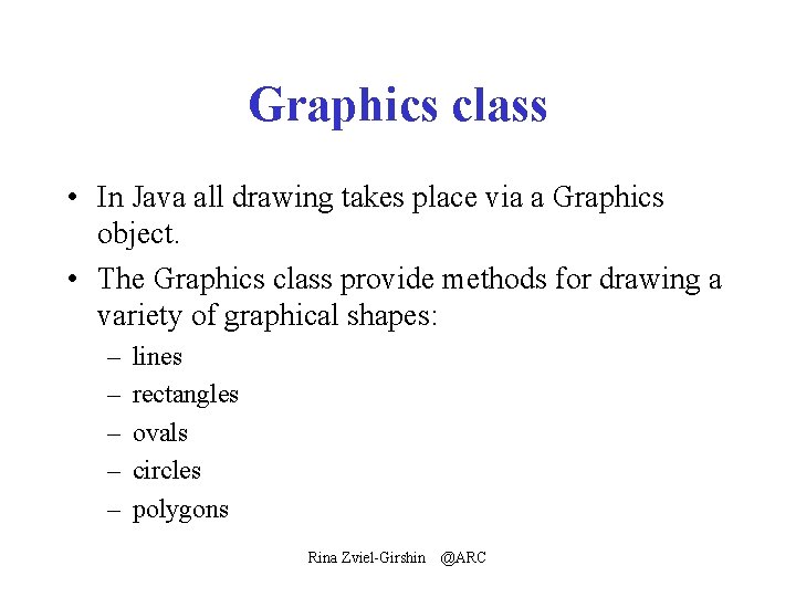 Graphics class • In Java all drawing takes place via a Graphics object. •