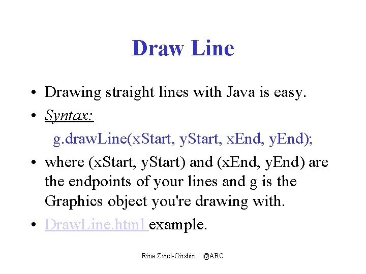 Draw Line • Drawing straight lines with Java is easy. • Syntax: g. draw.