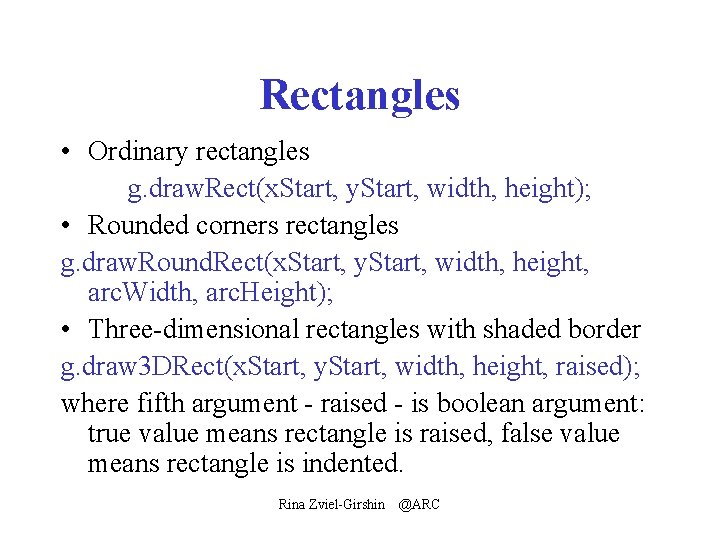 Rectangles • Ordinary rectangles g. draw. Rect(x. Start, y. Start, width, height); • Rounded