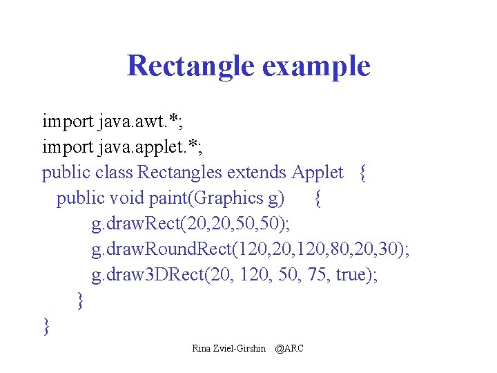 Rectangle example import java. awt. *; import java. applet. *; public class Rectangles extends