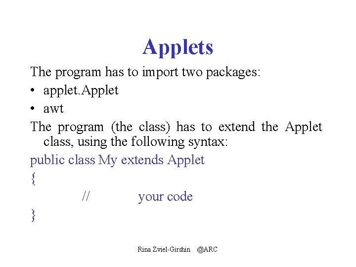 Applets The program has to import two packages: • applet. Applet • awt The