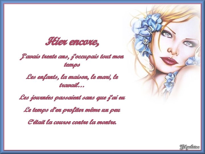 Hier encore, J’avais trente ans, j’occupais tout mon temps Les enfants, la maison, le Hier encore, J’avais trente ans, j’occupais tout mon temps Les enfants, la maison, le