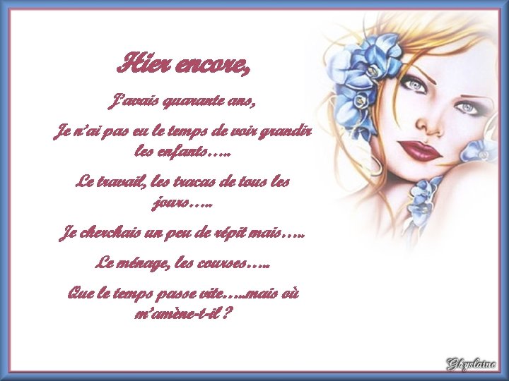 Hier encore, J’avais quarante ans, Je n’ai pas eu le temps de voir grandir Hier encore, J’avais quarante ans, Je n’ai pas eu le temps de voir grandir
