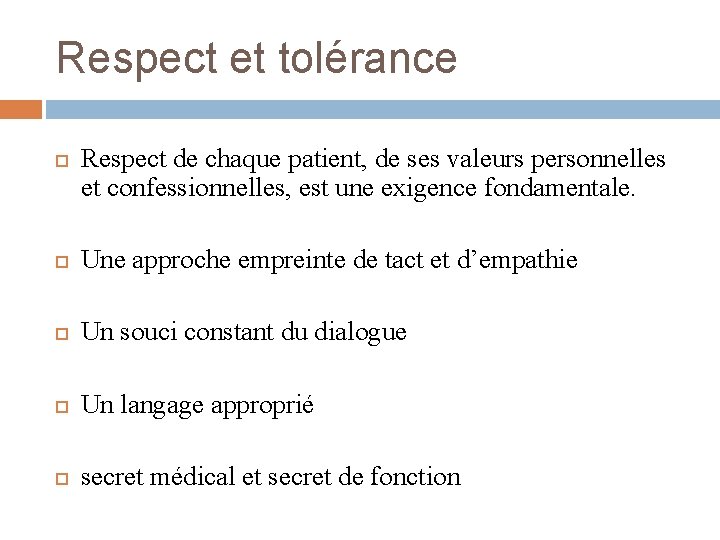 Respect et tolérance Respect de chaque patient, de ses valeurs personnelles et confessionnelles, est