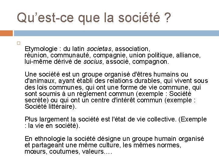 Qu’est-ce que la société ? Etymologie : du latin societas, association, réunion, communauté, compagnie,