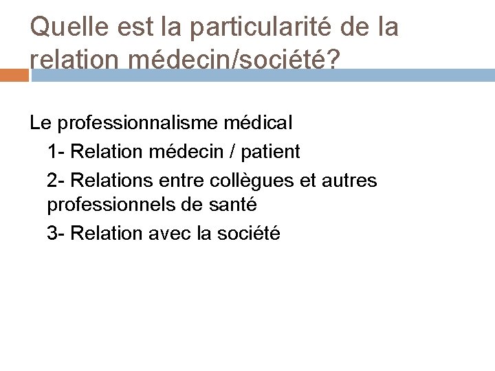 Quelle est la particularité de la relation médecin/société? Le professionnalisme médical 1 - Relation