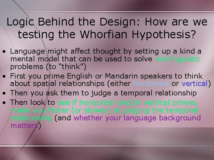 Logic Behind the Design: How are we testing the Whorfian Hypothesis? • Language might