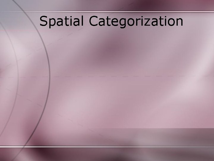 Spatial Categorization 