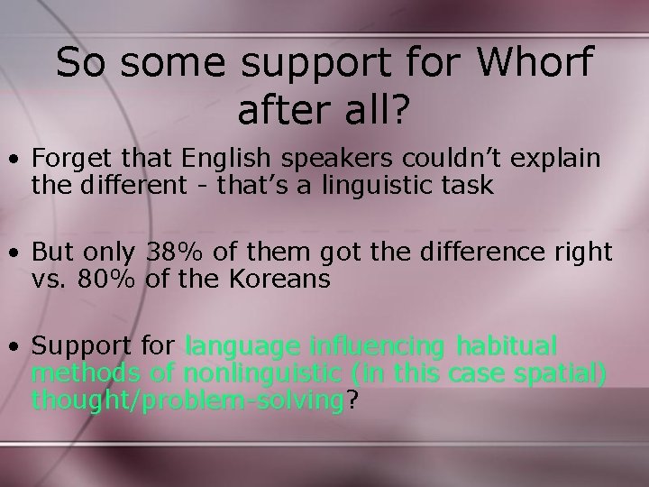 So some support for Whorf after all? • Forget that English speakers couldn’t explain