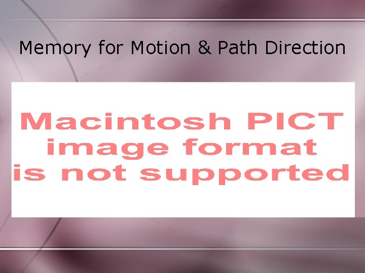 Memory for Motion & Path Direction 