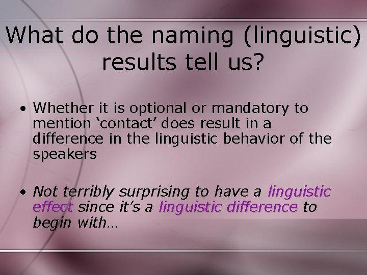 What do the naming (linguistic) results tell us? • Whether it is optional or