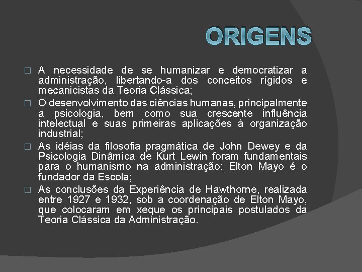 ORIGENS A necessidade de se humanizar e democratizar a administração, libertando-a dos conceitos rígidos