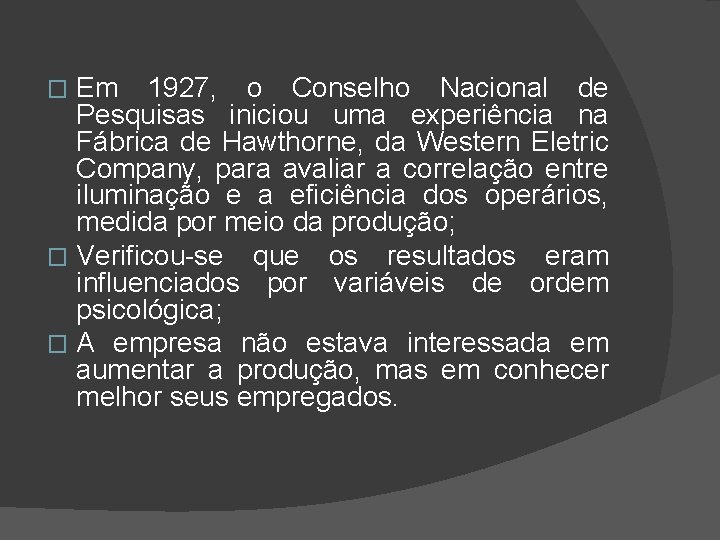 Em 1927, o Conselho Nacional de Pesquisas iniciou uma experiência na Fábrica de Hawthorne,