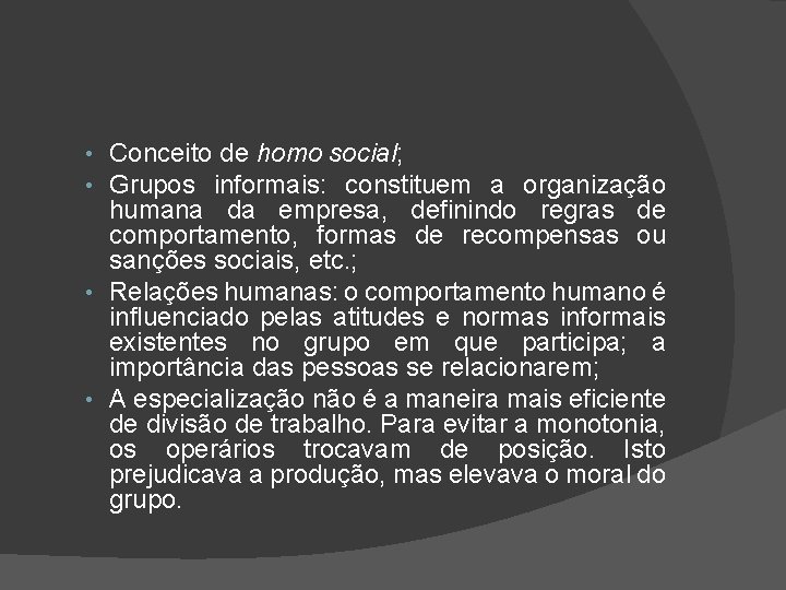  • Conceito de homo social; • Grupos informais: constituem a organização humana da