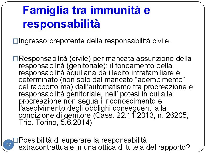 Famiglia tra immunità e responsabilità �Ingresso prepotente della responsabilità civile. �Responsabilità (civile) per mancata