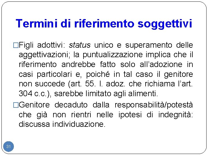 Termini di riferimento soggettivi �Figli adottivi: status unico e superamento delle aggettivazioni; la puntualizzazione