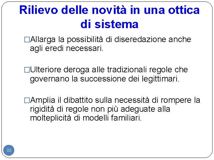 Rilievo delle novità in una ottica di sistema �Allarga la possibilità di diseredazione anche