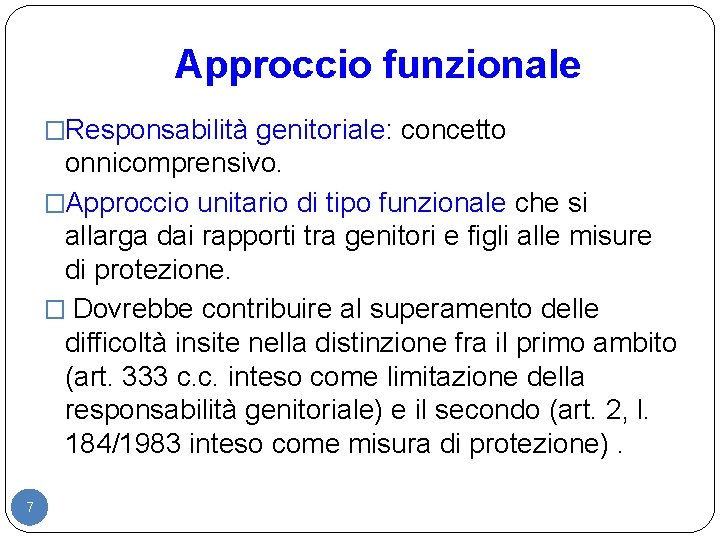 Approccio funzionale �Responsabilità genitoriale: concetto onnicomprensivo. �Approccio unitario di tipo funzionale che si allarga