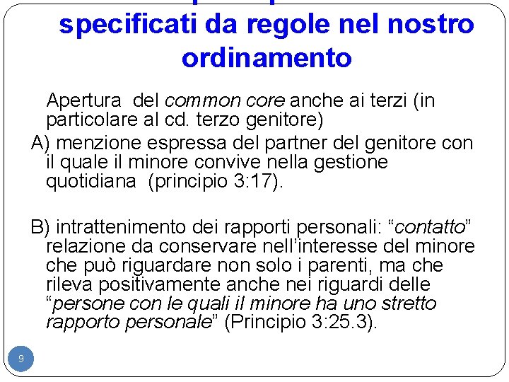 specificati da regole nel nostro ordinamento Apertura del common core anche ai terzi (in