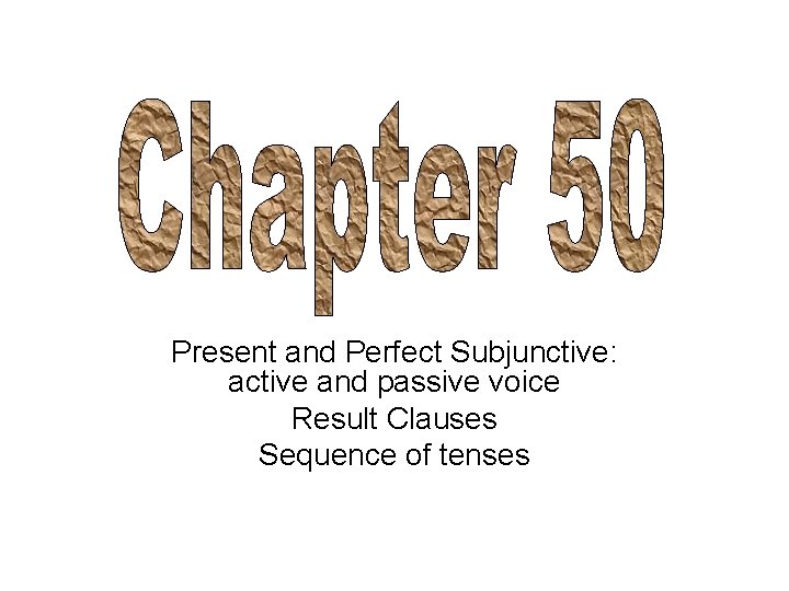 Present and Perfect Subjunctive: active and passive voice Result Clauses Sequence of tenses 