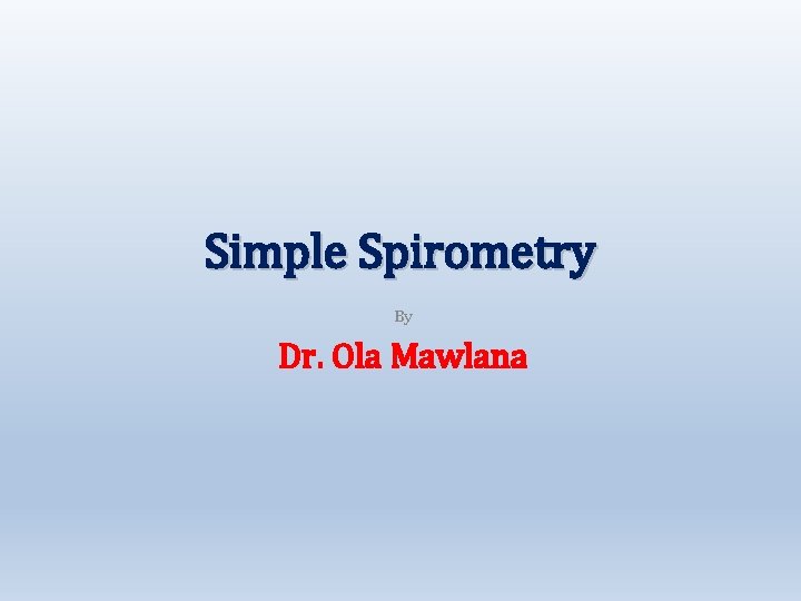 Simple Spirometry By Dr. Ola Mawlana 