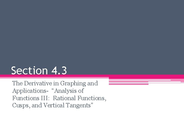 Section 4. 3 The Derivative in Graphing and Applications- “Analysis of Functions III: Rational