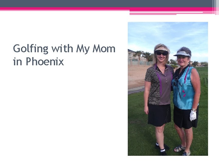 Golfing with My Mom in Phoenix 