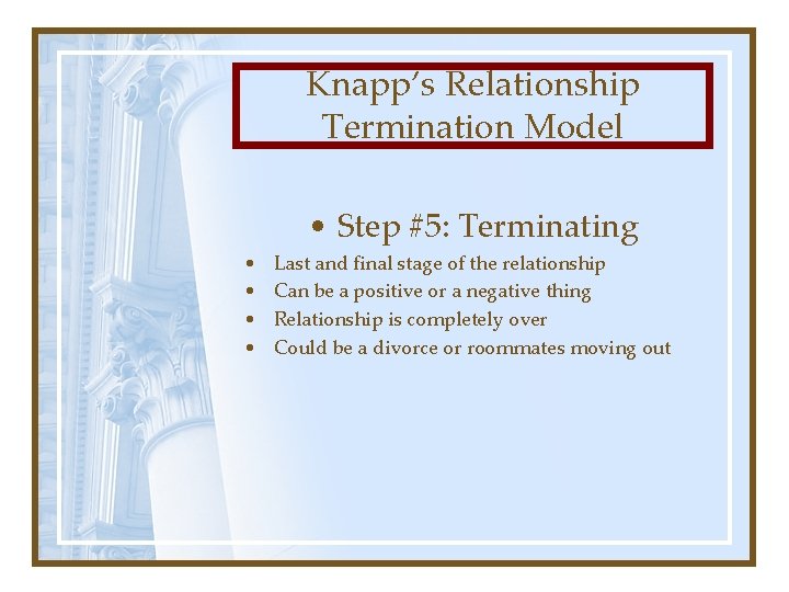 Knapp’s Relationship Termination Model • Step #5: Terminating • • Last and final stage