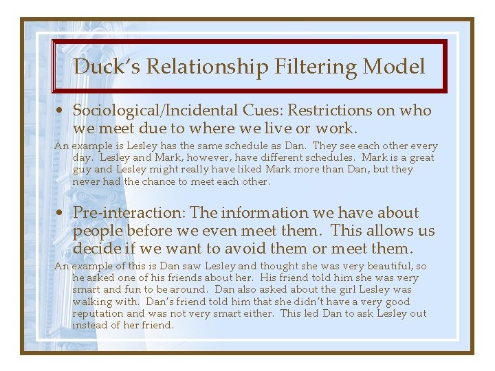 Duck’s Relationship Filtering Model • Sociological/Incidental Cues: Restrictions on who we meet due to
