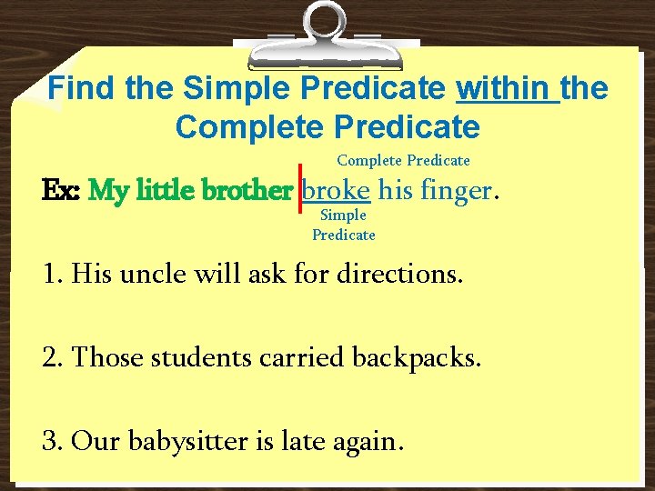 Find the Simple Predicate within the Complete Predicate Ex: My little brother broke his